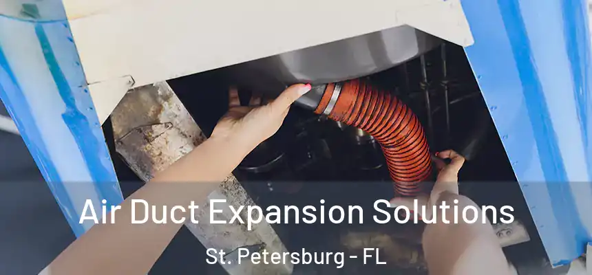 Air Duct Expansion Solutions St. Petersburg - FL