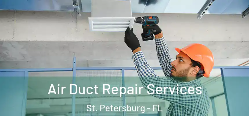 Air Duct Repair Services St. Petersburg - FL