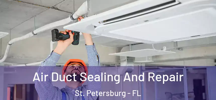 Air Duct Sealing And Repair St. Petersburg - FL