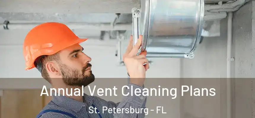 Annual Vent Cleaning Plans St. Petersburg - FL