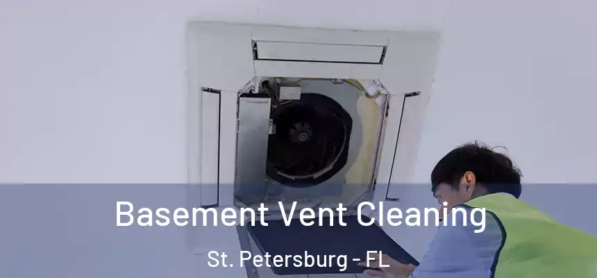 Basement Vent Cleaning St. Petersburg - FL