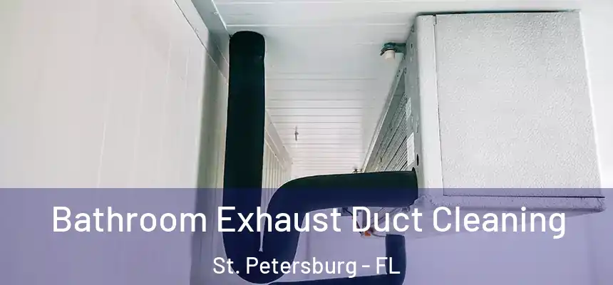 Bathroom Exhaust Duct Cleaning St. Petersburg - FL