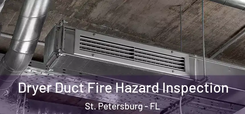  Dryer Duct Fire Hazard Inspection St. Petersburg - FL