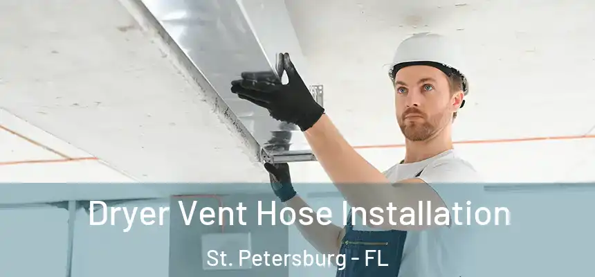  Dryer Vent Hose Installation St. Petersburg - FL