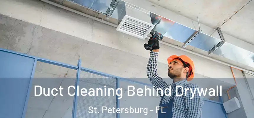 Duct Cleaning Behind Drywall St. Petersburg - FL
