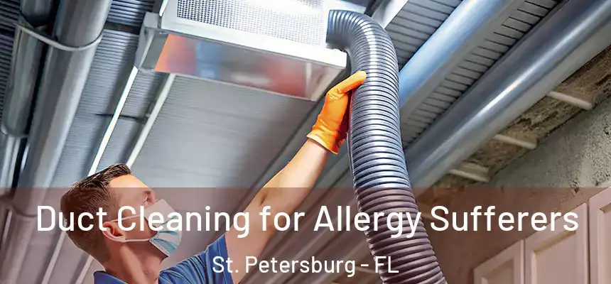  Duct Cleaning for Allergy Sufferers St. Petersburg - FL