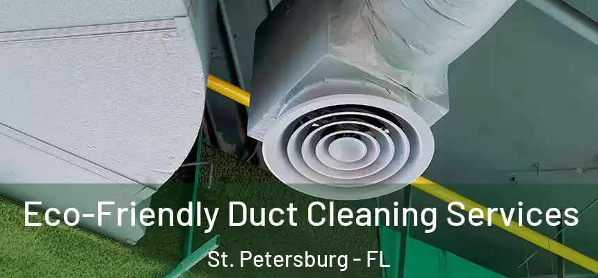 Eco-Friendly Duct Cleaning Services St. Petersburg - FL