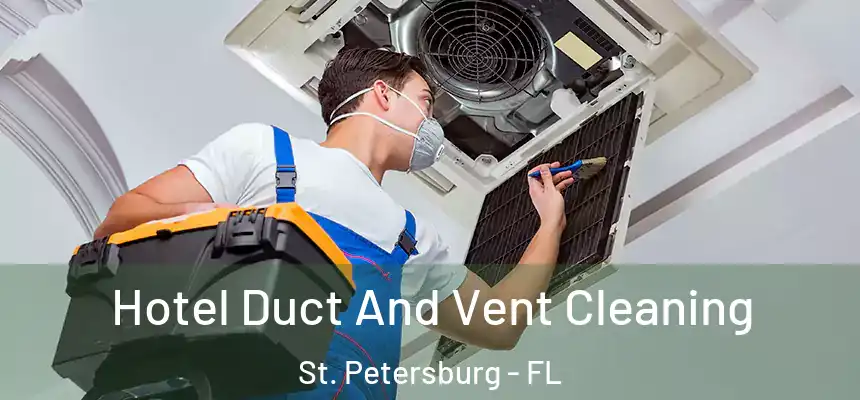 Hotel Duct And Vent Cleaning St. Petersburg - FL