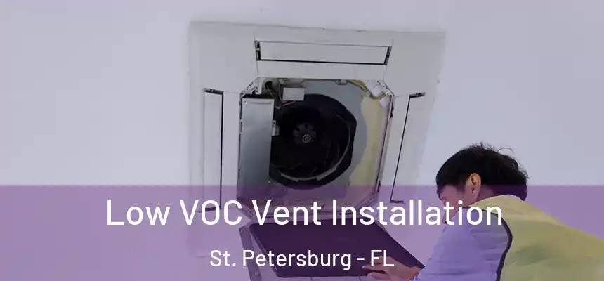 Low VOC Vent Installation St. Petersburg - FL