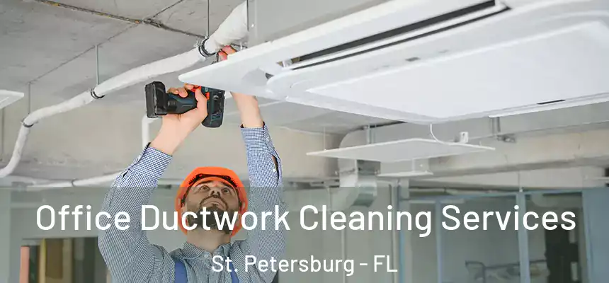 Office Ductwork Cleaning Services St. Petersburg - FL