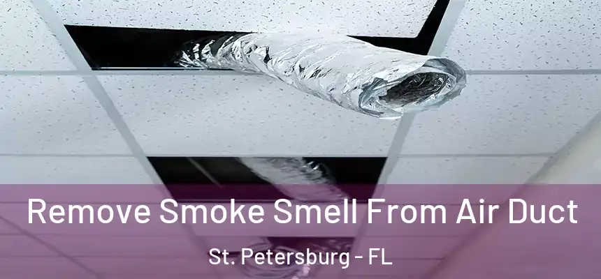 Remove Smoke Smell From Air Duct St. Petersburg - FL