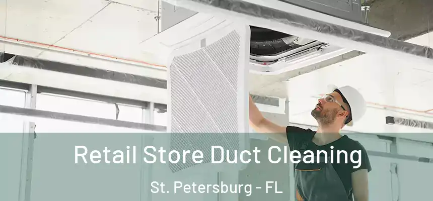 Retail Store Duct Cleaning St. Petersburg - FL