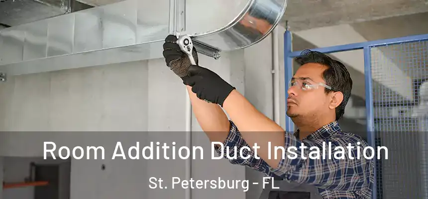  Room Addition Duct Installation St. Petersburg - FL
