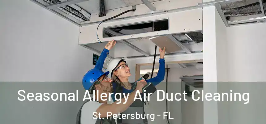 Seasonal Allergy Air Duct Cleaning St. Petersburg - FL