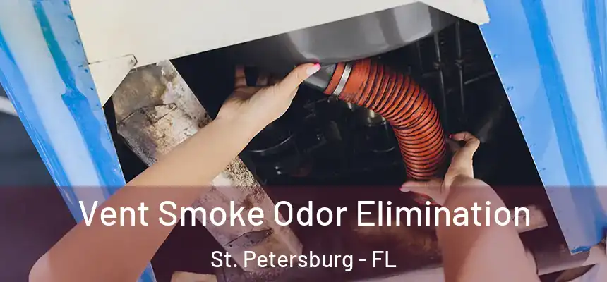 Vent Smoke Odor Elimination St. Petersburg - FL