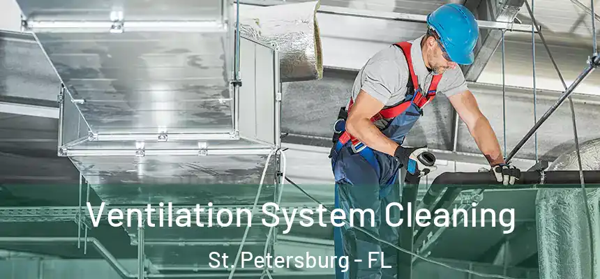 Ventilation System Cleaning St. Petersburg - FL