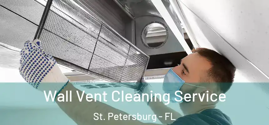 Wall Vent Cleaning Service St. Petersburg - FL
